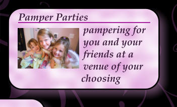 pampering for you and your friends at a venue of your choosing Pamper Parties